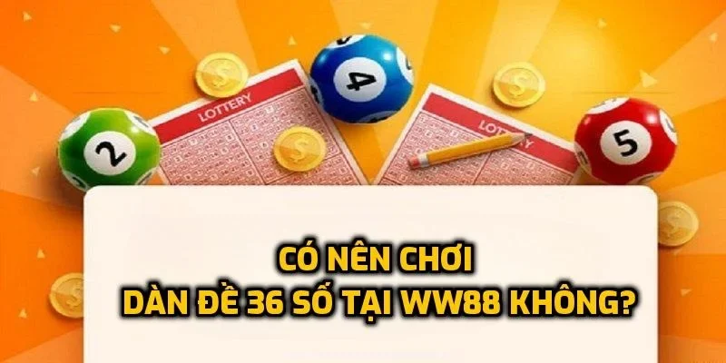 Câu hỏi thường gặp về dàn 36 số