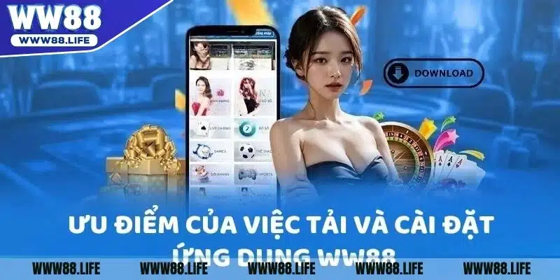 Lý do người chơi nên ưu tiên việc tải app WW88